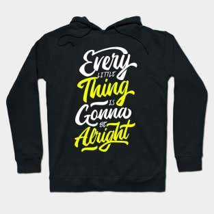 Every Little Thing Is Gonna Be Alright Hoodie